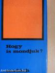 Hogy is mondjuk?