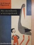 Mit mondjunk a kicsinyeknek?