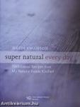 Super natural every day