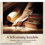 A bölcsesség kezdete - Válogatás Salamon király példabeszédeiből irodalmi szemelvényekkel