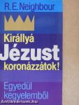 Királlyá Jézust koronázzátok!/Egyedül kegyelemből