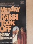 Monday the rabbi took off