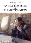 ANTALL JÓZSEFFEL A VILÁGSZÍNPADON