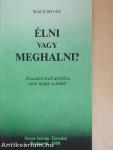 Élni vagy meghalni?