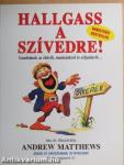 Hallgass a szívedre!