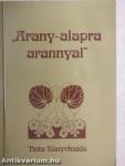 "Arany-alapra arannyal"