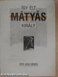 Így élt Mátyás király