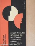 "E kor nekünk szülőnk és megölőnk"