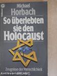 So überlebten sie den Holocaust