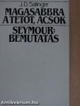 Magasabbra a tetőt, ácsok/Seymour: Bemutatás