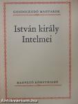 István király Intelmei