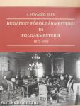 A főváros élén - Budapest főpolgármesterei és polgármesterei 1873-1950