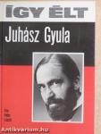 Így élt Juhász Gyula