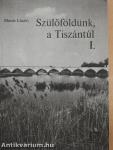 Szülőföldünk, a Tiszántúl I-II.