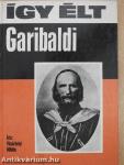 Így élt Garibaldi