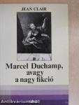 Marcel Duchamp, avagy a nagy fikció