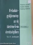 Feladatgyűjtemény az új történelem érettségihez - Írásbeli/10-11. évfolyam