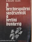 A berchtesgadeni sasfészektől a berlini bunkerig