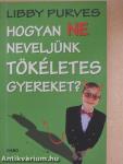 Hogyan ne neveljünk tökéletes gyereket?