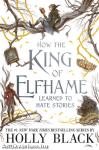 How the King of Elfhame Learned to Hate Stories (The Folk of the Air)