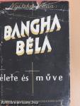 Bangha Béla élete és műve