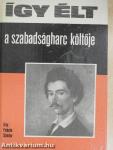 Így élt a szabadságharc költője