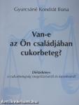 Van-e az Ön családjában cukorbeteg?