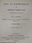 Key to Knowledge: or, Things in Common Use