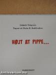 Hojt at Pippe...