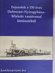 Fejezetek a 150 éves Debrecen-Nyíregyháza-Miskolc vasútvonal történetéből