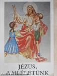 Jézus, a mi életünk