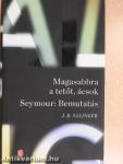 Magasabbra a tetőt, ácsok/Seymour: Bemutatás