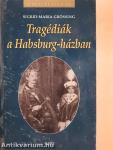 Tragédiák a Habsburg-házban