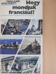 Hogy mondjuk franciául? 
