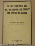 Die Weltpolitische und Weltwirtschaftliche Zukunft von Österreich-Ungarn