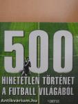 500 hihetetlen történet a futball világából