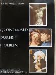 Grünewald, Dürer, Holbein