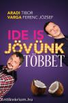 Ide is jövünk többet