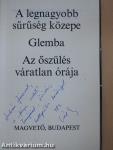 A legnagyobb sűrűség közepe/Glemba/Az őszülés váratlan órája (dedikált példány)