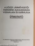 A közúti járművezetői egészségi alkalmasság vizsgálata és elbírálása