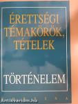 Érettségi témakörök, tételek - Történelem