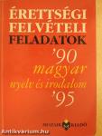 Érettségi felvételi feladatok - Magyar nyelv és irodalom '90-'95