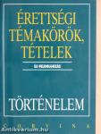 Érettségi témakörök, tételek - Történelem