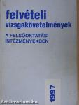 Felvételi vizsgakövetelmények a felsőoktatási intézményekben 1997