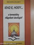 Igaz-e, hogy... a keresztény világnézet ideológia?