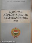 A Magyar Népköztársaság helységnévtára 1985