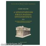 A székesfehérvári királyi bazilika építéstörténete II/4.