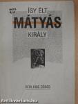 Így élt Mátyás király