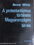 A protestantizmus története Magyarországon 1521-1945