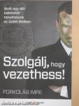 Szolgálj, hogy vezethess!